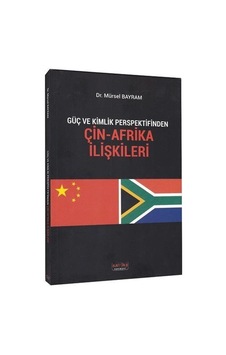 Güç ve Kimlik Perspektifinden Çin-Afrika İlişkileri - Mürsel Bayram - Savaş Yayınevi Güç ve Kimlik Perspektifinden Çin-Afrika İlişkileri - Mürsel Bayram - Savaş Yayınevi