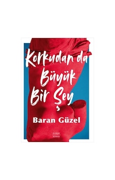 Korkudan da Büyük Bir Şey - Baran Güzel - Everest Yayınları Korkudan da Büyük Bir Şey - Baran Güzel - Everest Yayınları