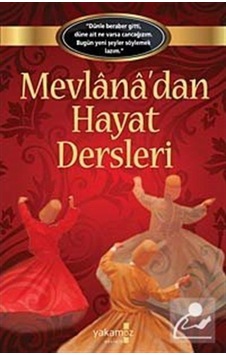 Mevlana'dan Hayat Dersleri - Ender Haluk Derince - Yakamoz Yayınları