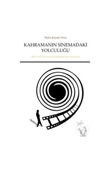 Kahramanın Sinemadaki Yolculuğu - Nejla Kayalı Orta - Karakum