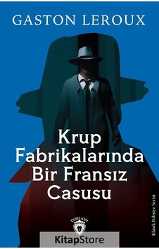 Krup Fabrikalarında Bir Fransız Casusu - Gaston Leroux - Dorlion Yayınevi Krup Fabrikalarında Bir Fransız Casusu - Gaston Leroux - Dorlion Yayınevi