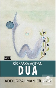 Bir Başka Açıdan Dua / Abdurrahman Dilipak 9786050672688