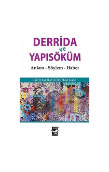 Derrida ve Yapısöküm - Gülhanım Küçükalkan - Arı Sanat Yayınevi Derrida ve Yapısöküm - Gülhanım Küçükalkan - Arı Sanat Yayınevi