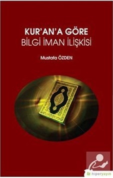 Kur'an'a Göre Bilgi İman İlişkisi / Mustafa Özden 9786052814710