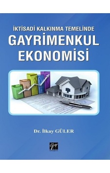 İktisadi Kalkınma Temelinde Gayrimenkul Ekonomisi - İlkay Güler - Gazi Kitabevi İktisadi Kalkınma Temelinde Gayrimenkul Ekonomisi - İlkay Güler - Gazi Kitabevi