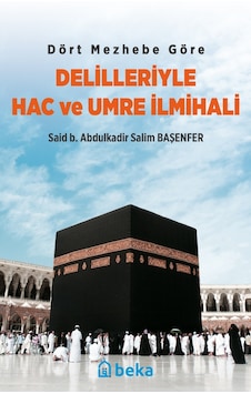 Dört Mezhebe Göre Delilleriyle Hac ve Umre İlmihali Dört Mezhebe Göre Delilleriyle Hac ve Umre İlmihali