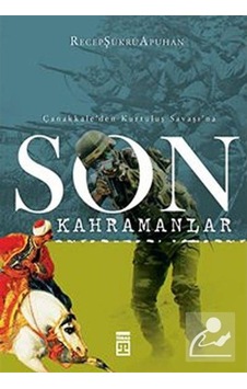 Son Kahramanlar Çanakkale'Den Kurtuluş Savaşı'Na / Recep Şükrü... 9789752633612 Son Kahramanlar Çanakkale'Den Kurtuluş Savaşı'Na / Recep Şükrü... 9789752633612