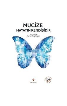 Mucize Hayatın Kendisidir - Nursel Tunç Özgen - Tuti Kitap