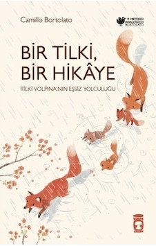 Bir Tilki Bir Hikaye - Tilki Volpina'nın Eşsiz Yolculuğu - Camillo Bortolato - Timaş Çocuk Bir Tilki Bir Hikaye - Tilki Volpina'nın Eşsiz Yolculuğu - Camillo Bortolato - Timaş Çocuk