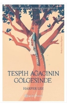 Tespih Ağacının Gölgesinde - Harper Lee - Epsilon Yayınevi Tespih Ağacının Gölgesinde - Harper Lee - Epsilon Yayınevi