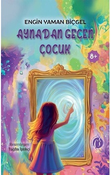 Aynadan Geçen Çocuk / Engin Yaman Biçgel Aynadan Geçen Çocuk / Engin Yaman Biçgel