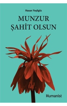 Munzur Şahit Olsun - Hasan Yeşilgöz - Humanist Kitap Yayıncılık