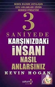 3 Saniyede Karşınızdaki İnsanı Nasıl Anlarsınız - Kevin Hogan - Yakamoz Yayınları 3 Saniyede Karşınızdaki İnsanı Nasıl Anlarsınız - Kevin Hogan - Yakamoz Yayınları