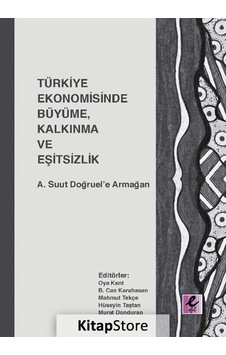 Türkiye Ekonomisinde Büyüme. Kalkınma ve Eşitsizlik / Kolektif Türkiye Ekonomisinde Büyüme. Kalkınma ve Eşitsizlik / Kolektif