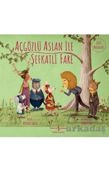 Açgözlü Aslan İle Şefkatli Fare Açgözlü Aslan İle Şefkatli Fare
