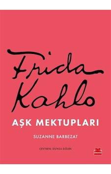 Frida Kahlo Aşk Mektupları / Suzanne Barbezat Frida Kahlo Aşk Mektupları / Suzanne Barbezat