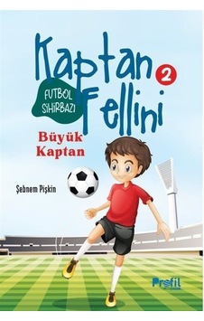 Futbol Sihirbazı Kaptan Fellini 2 - Büyük Kaptan - Şebnem Pişkin - Profil Çocuk Futbol Sihirbazı Kaptan Fellini 2 - Büyük Kaptan - Şebnem Pişkin - Profil Çocuk