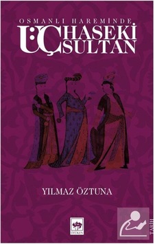 Osmanlı Hareminde Üç Haseki Sultan / Yılmaz Öztuna 9789754373486 Osmanlı Hareminde Üç Haseki Sultan / Yılmaz Öztuna 9789754373486