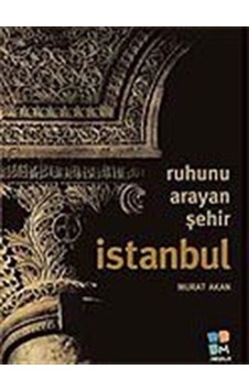 Ruhunu Arayan Şehir İstanbul / Murat Akan Ruhunu Arayan Şehir İstanbul / Murat Akan