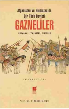 Gazneliler - Afganistan Ve Hindistan'Da Bir Türk Devleti Gazneliler - Afganistan Ve Hindistan'Da Bir Türk Devleti