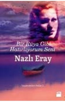 Bir Rüya Gibi Hatırlıyorum Seni - Yaşamımdan Anılar 2 - Nazlı Eray - Doğan Kitap Bir Rüya Gibi Hatırlıyorum Seni - Yaşamımdan Anılar 2 - Nazlı Eray - Doğan Kitap