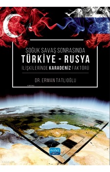 Soğuk Savaş Sonrasında Türkiye Rusya İlişkilerinde Karadeniz Faktörü Erman Tatlıoğlu Nob