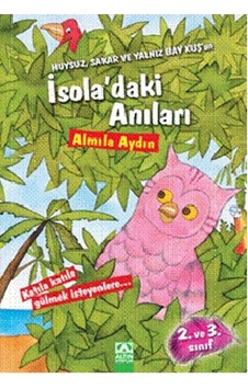 Huysuz Sakar ve Yalnız Bay Kuş'un İsola'daki Anıları - Almila Aydın - Altın Kitaplar