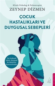 Çocuk Hastalıkları Ve Duygusal Sebepleri / Zeynep Dizmen Çocuk Hastalıkları Ve Duygusal Sebepleri / Zeynep Dizmen