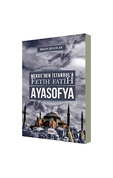 Mekke’Den İstanbul’A Fetih Fatih Ayasofya Mekke’Den İstanbul’A Fetih Fatih Ayasofya