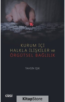 Kurum İçi Halkla İlişkiler ve Örgütsel Bağlılık - Tahsin Işık - Çizgi Kitabevi Kurum İçi Halkla İlişkiler ve Örgütsel Bağlılık - Tahsin Işık - Çizgi Kitabevi