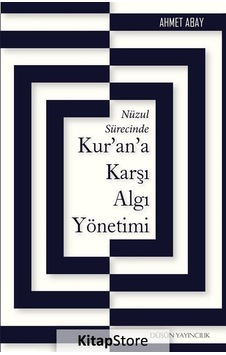 Kur'an'a Karşı Algı Yönetimi - Ahmet Abay - Düşün Yayınları