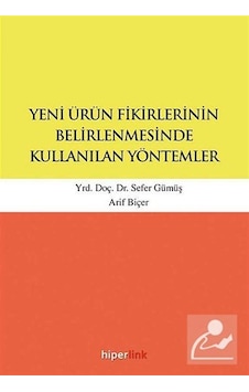 Yeni Ürün Fikirlerinin Belirlenmesinde Kullanılan Yöntemler - Sefer Gümüş - Arif Biçer - Hiperlink Yeni Ürün Fikirlerinin Belirlenmesinde Kullanılan Yöntemler - Sefer Gümüş - Arif Biçer - Hiperlink