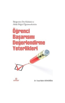 İlköğretim Din Kültürü ve Ahlak Bilgisi Öğr.Öğrenci Başarısını Değerlendirme Yeterlikleri - Yusuf Bahri Gündoğdu - Ensar Neşriyat İlköğretim Din Kültürü ve Ahlak Bilgisi Öğr.Öğrenci Başarısını Değerlendirme Yeterlikleri - Yusuf Bahri Gündoğdu - Ensar Neşriyat