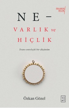 Ne-Varlık ve Hiçlik - Özkan Gözel - Ketebe Ne-Varlık ve Hiçlik - Özkan Gözel - Ketebe