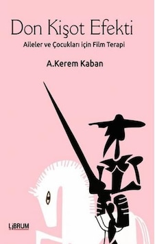 Don Kişot Efekti-Aileler ve Çocukları için Terapi - A. Kerem Kaban - Librum Kitap Don Kişot Efekti-Aileler ve Çocukları için Terapi - A. Kerem Kaban - Librum Kitap
