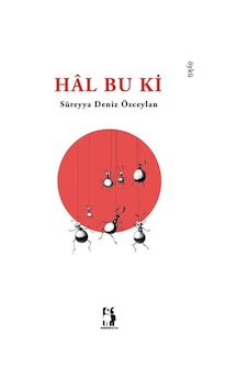Hal Bu Ki / Süreyya Deniz Özceylan Hal Bu Ki / Süreyya Deniz Özceylan