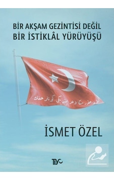 Bir Akşam Gezintisi Değil Bir Istiklal Yürüyüşü / Ismet Özel 9786054893249