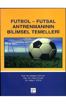 Futbol-Futsal Antremanının Bilimsel Temelleri - Mehmet Günay - Yücel Ocak - Gazi Kitabevi Futbol-Futsal Antremanının Bilimsel Temelleri - Mehmet Günay - Yücel Ocak - Gazi Kitabevi