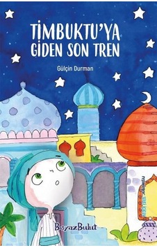 Timbuktu'ya Giden Son Tren - Gülçin Durman - Beyaz Bulut Timbuktu'ya Giden Son Tren - Gülçin Durman - Beyaz Bulut