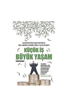 Küçük İş Büyük Yaşam Kendi Küçük İşletmenizle Beş Adımda Harik... Küçük İş Büyük Yaşam Kendi Küçük İşletmenizle Beş Adımda Harik...