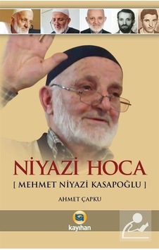 Niyazi Hoca - Ahmet Niyazi Kasapoğlu - Ahmet Çapku - Kayıhan Yayınları