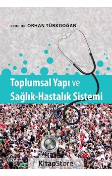 Toplumsal Yapı ve Sağlık Hastalık Sistemi - Orhan Türkdoğan - Çizgi Kitabevi Toplumsal Yapı ve Sağlık Hastalık Sistemi - Orhan Türkdoğan - Çizgi Kitabevi