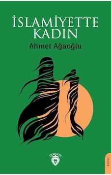 İslamiyette Kadın - Ahmet Ağaoğlu - Dorlion Yayınevi İslamiyette Kadın - Ahmet Ağaoğlu - Dorlion Yayınevi