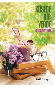 Köşede Bir Yerde - Gülşen Yegen - Özlü Kitap Köşede Bir Yerde - Gülşen Yegen - Özlü Kitap