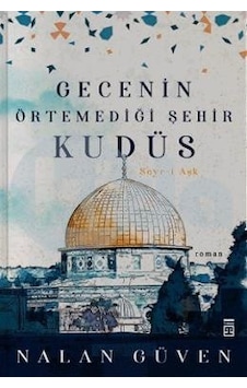 Gecenin Örtemediği Şehir Kudüs Seyr-İ Aşk - Nalan Güven - Timaş