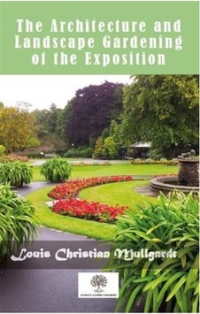 The Architecture And Landscape Gardening Of The Exposition - Louis Christian Mullgardt - Platanus Publishing