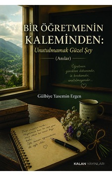 Bir Öğretmenin Kaleminden: Unutulmamak Güzel Şey Bir Öğretmenin Kaleminden: Unutulmamak Güzel Şey