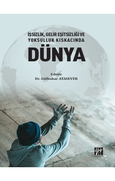 Gazi Kitabevi - İşsizlik, Gelir Eşitsizliği ve Yoksulluk Kıskacında Dünya - Dr. Gülbahar ATASEVER