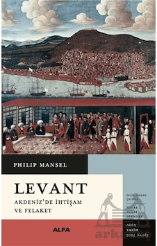 Levant Alfa Yayınları Philip Mansel Levant Alfa Yayınları Philip Mansel