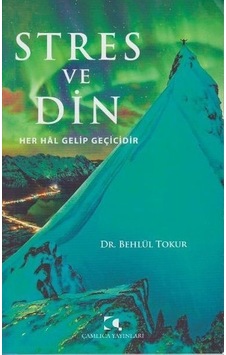 Stres Ve Din; Her Hal Gelip Geçicidir Behlül Tokur Stres Ve Din; Her Hal Gelip Geçicidir Behlül Tokur